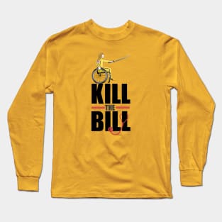 Kill The Bill (Stop Trumpcare) Long Sleeve T-Shirt